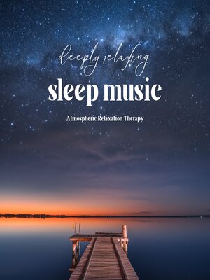 cover image of Deeply Relaxing Sleep Music--Atmospheric Relaxation Therapy
